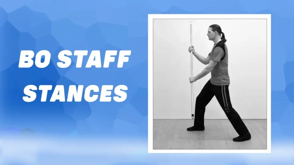 Bo Staff Stances: 7 Poses You Must Know